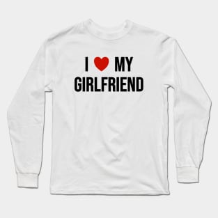 I Love My Girlfriend Long Sleeve T-Shirt